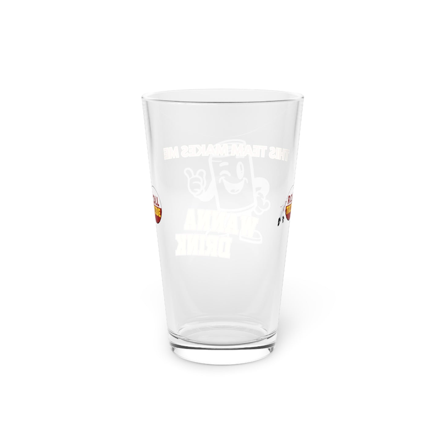 Roll Tribe "This Team Makes Me Wanna Drink" 16oz Pint Glass