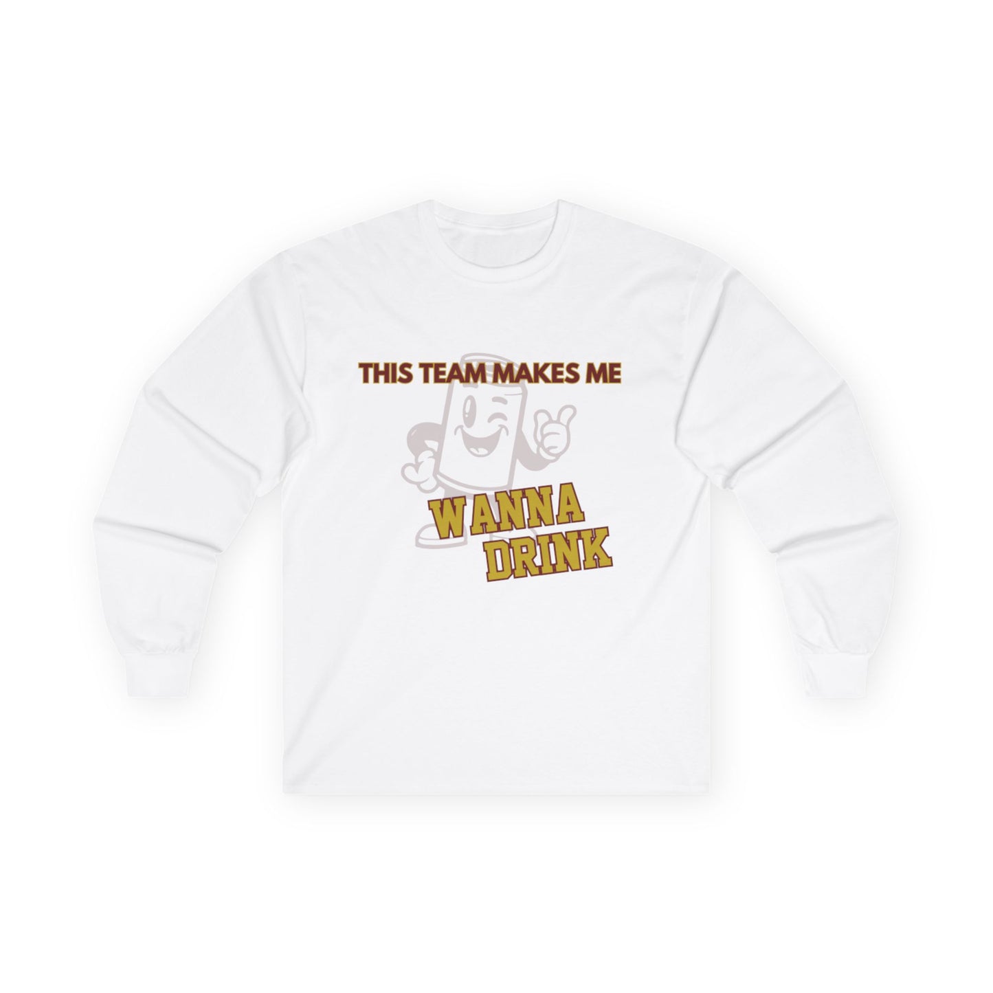 Roll Tribe "This Team Makes Me Wanna Drink"  Unisex Long Sleeve Tee