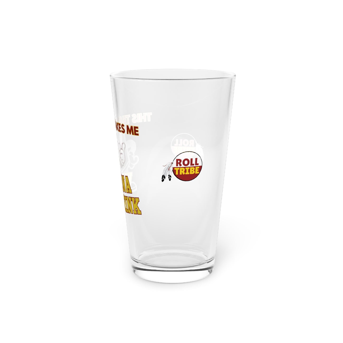 Roll Tribe "This Team Makes Me Wanna Drink"  16oz Pint Glass