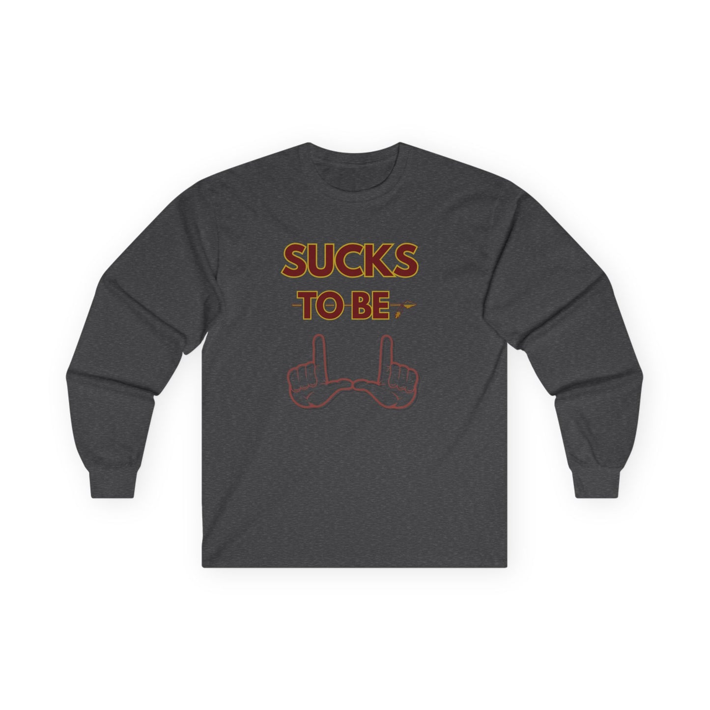 Roll Tribe "Sucks To Be U" Unisex Long Sleeve Tee