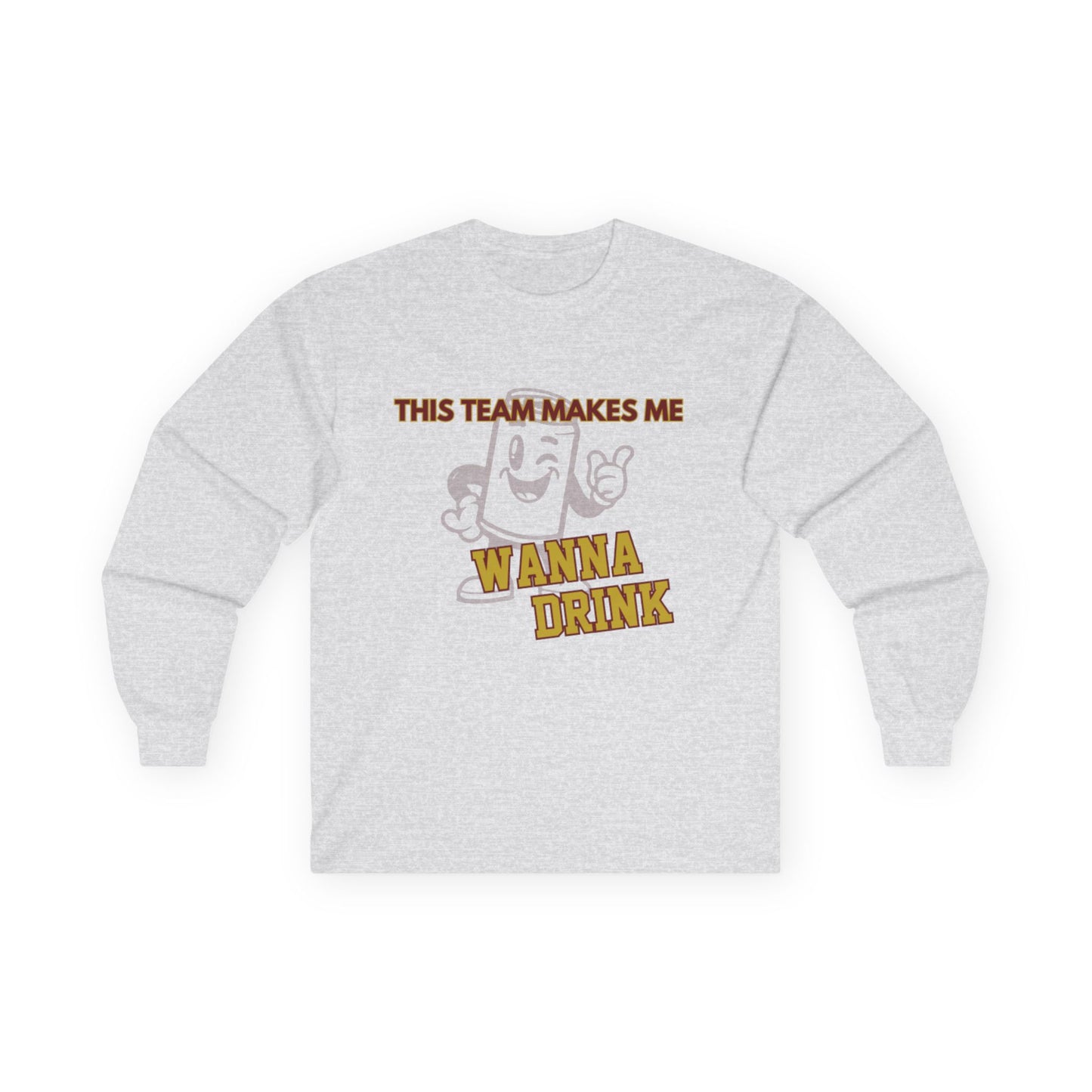 Roll Tribe "This Team Makes Me Wanna Drink"  Unisex Long Sleeve Tee