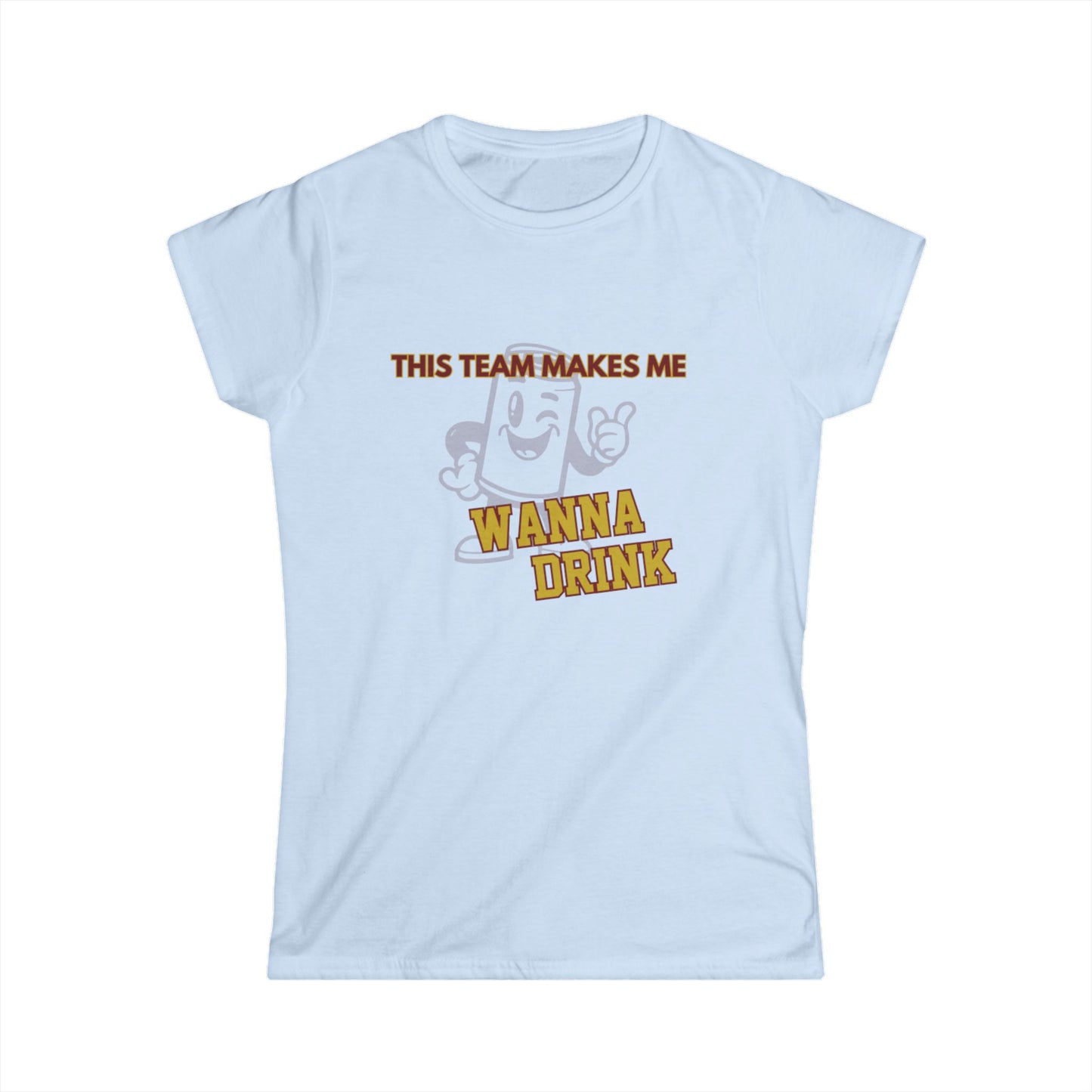 Roll Tribe "This Team Makes Me Wanna Drink"  Fun Women's Softstyle Tee