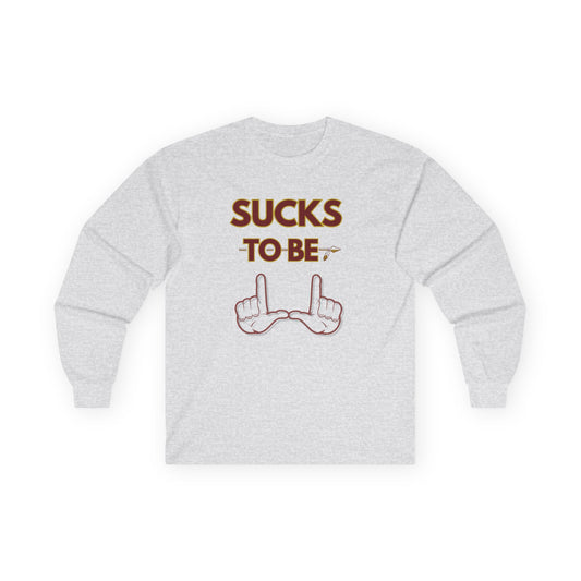 Roll Tribe "Sucks To Be U" Unisex Long Sleeve Tee