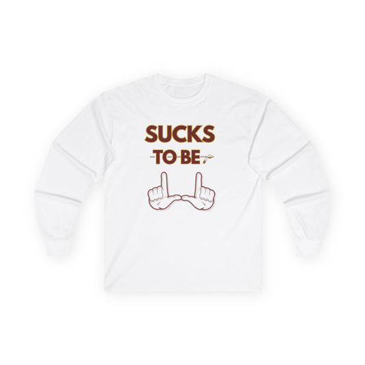 Roll Tribe "Sucks To Be U" Unisex Long Sleeve Tee