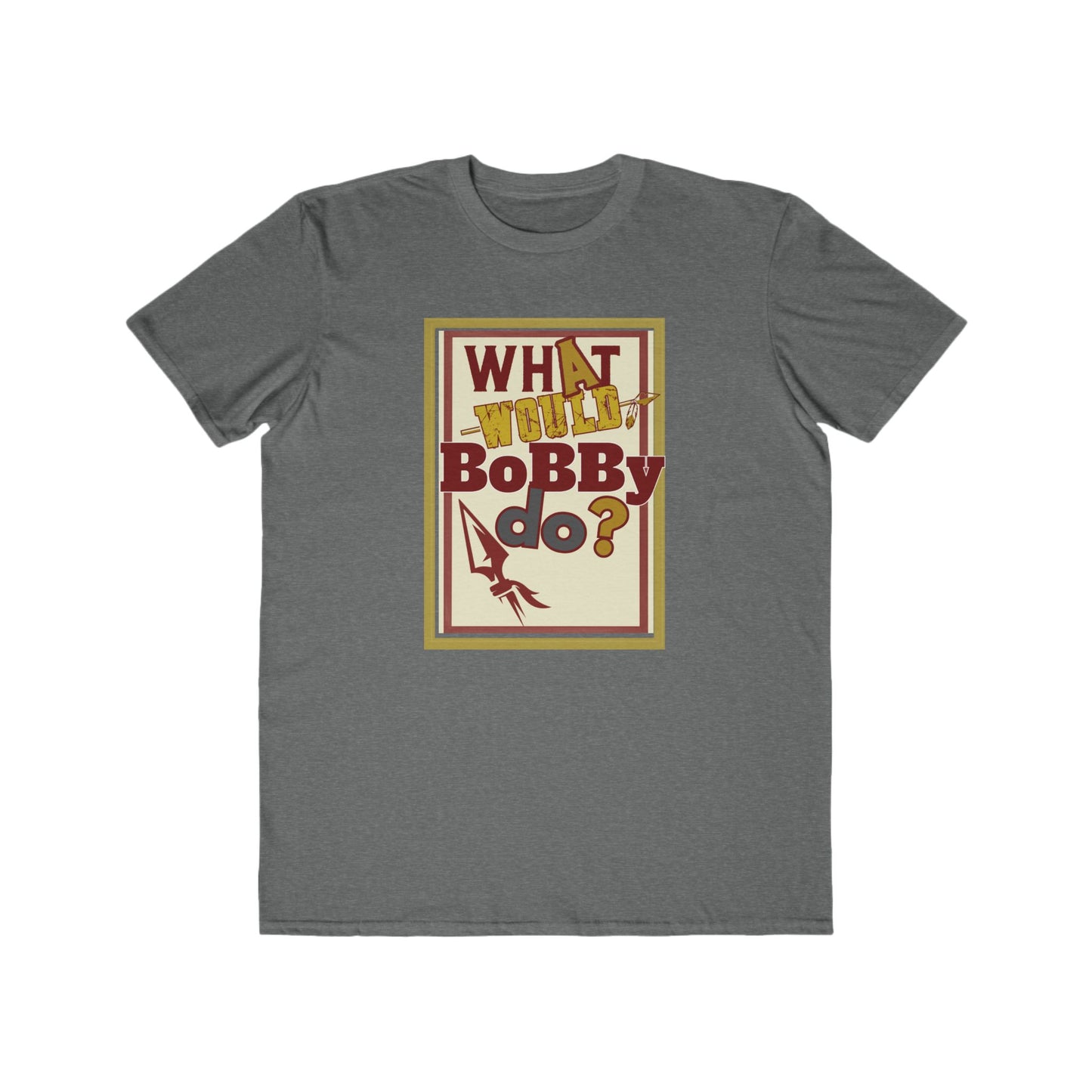 Tribe Traditions "What Would Bobby Do?" Men's Lightweight Fashion Tee