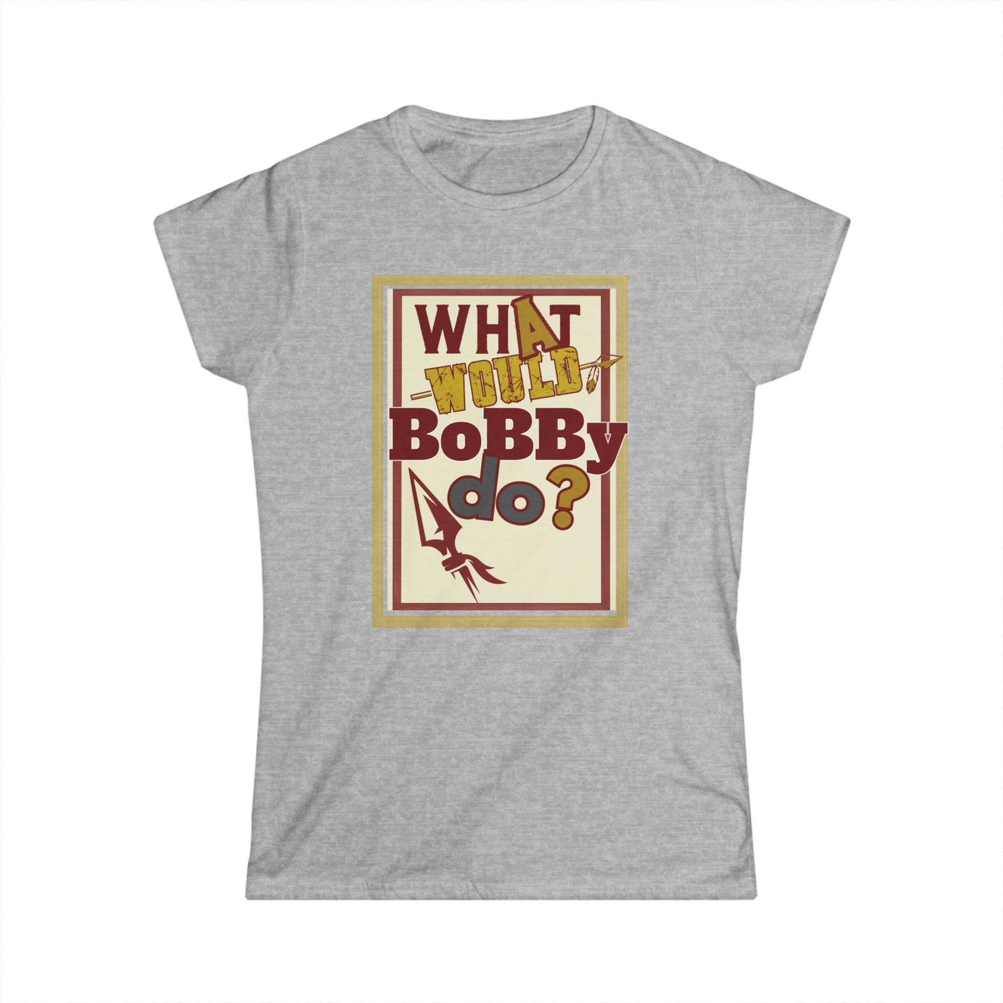 Tribe Traditions "What Would Bobby Do?" Women’s Softstyle Tee