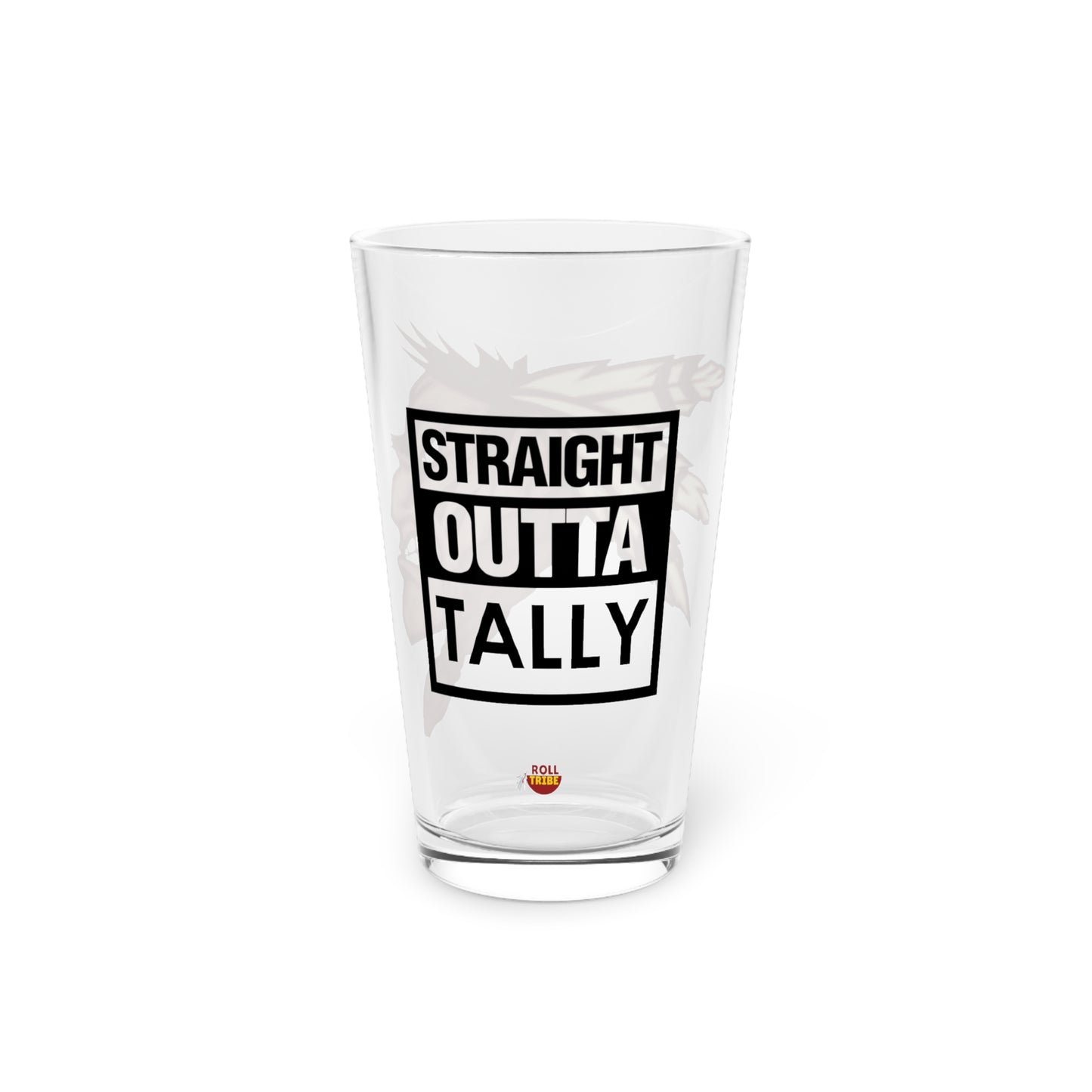 Roll Tribe -"Straight Outta Tally" 16oz Pint Glass