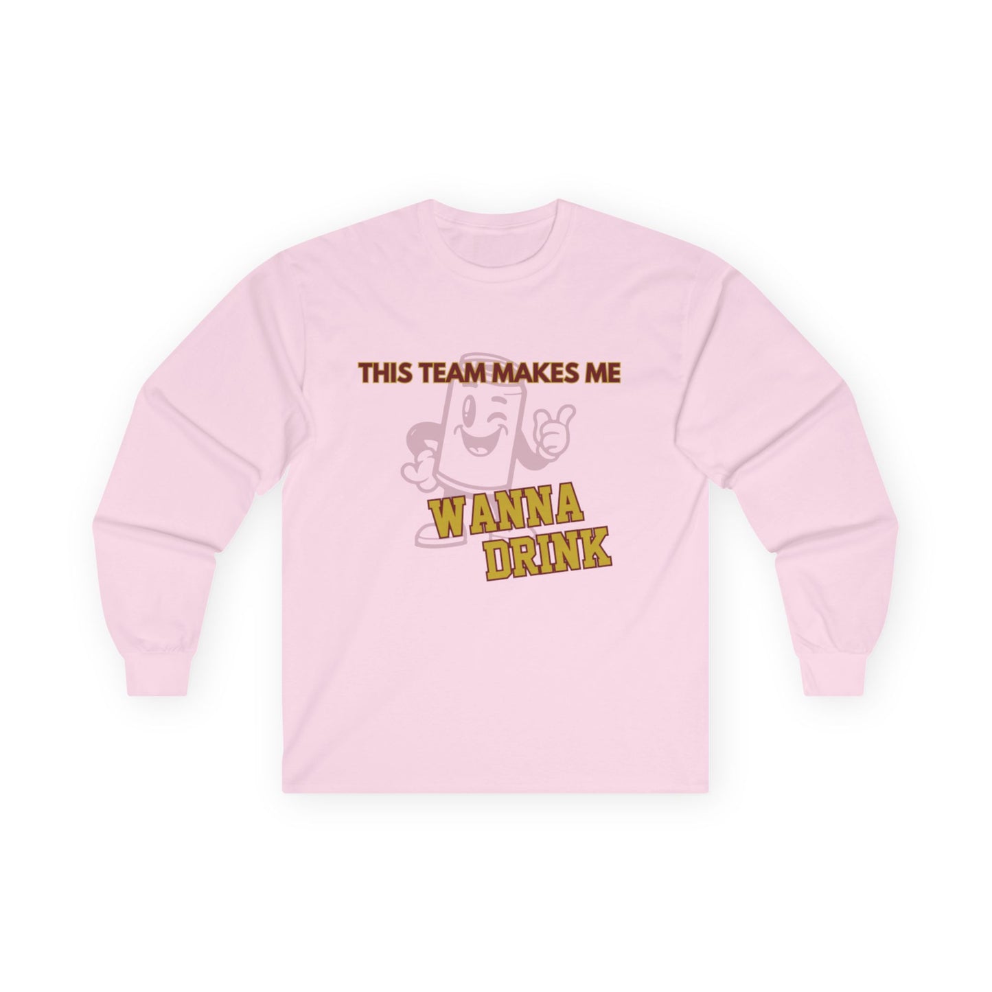 Roll Tribe "This Team Makes Me Wanna Drink"  Unisex Long Sleeve Tee