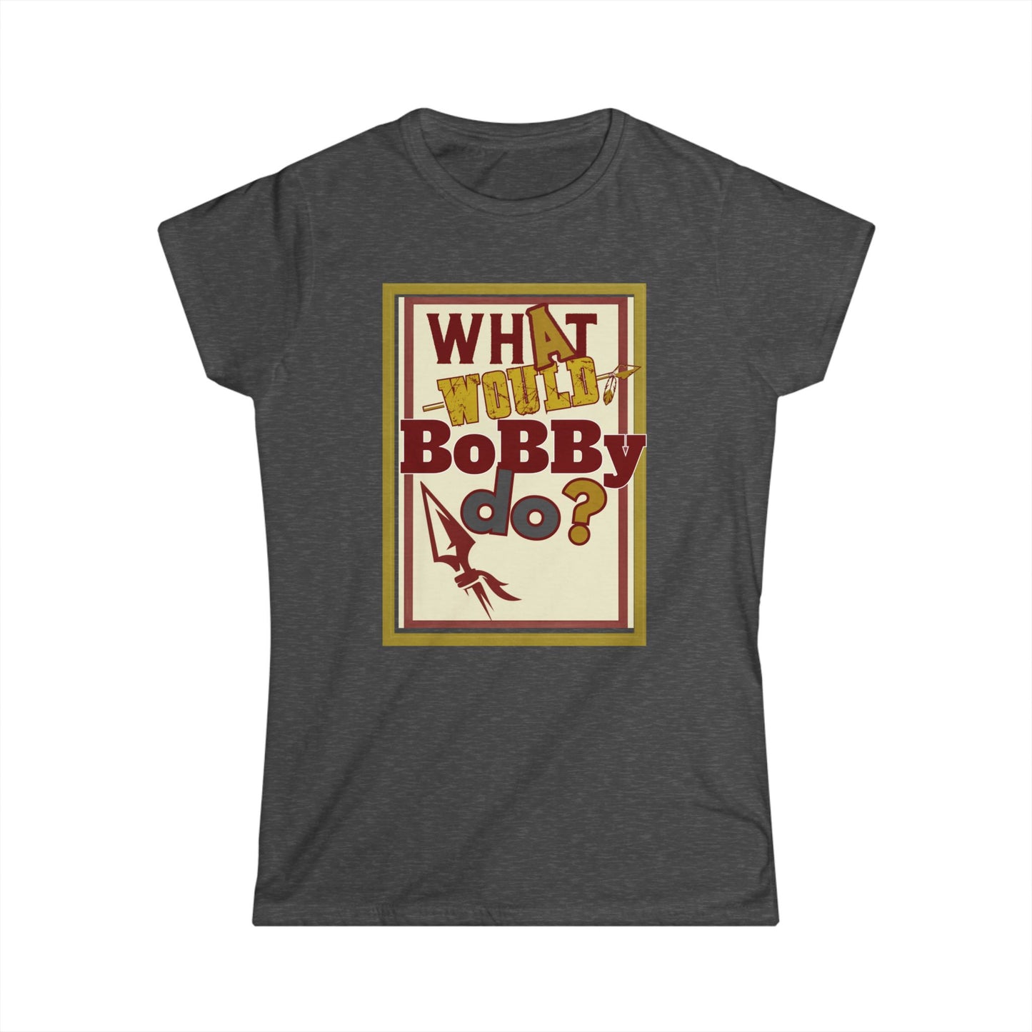 Tribe Traditions "What Would Bobby Do?" Women’s Softstyle Tee