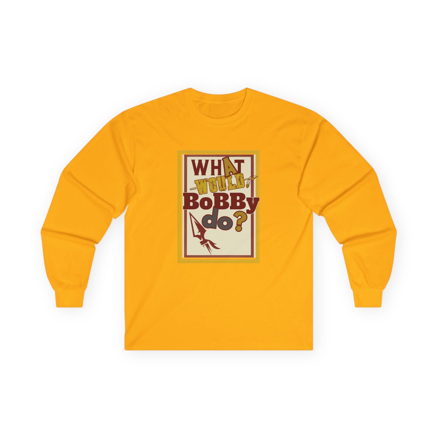 Tribe Traditions "What Would Bobby Do?" Unisex Long Sleeve Tee - Roll Tribe Edition
