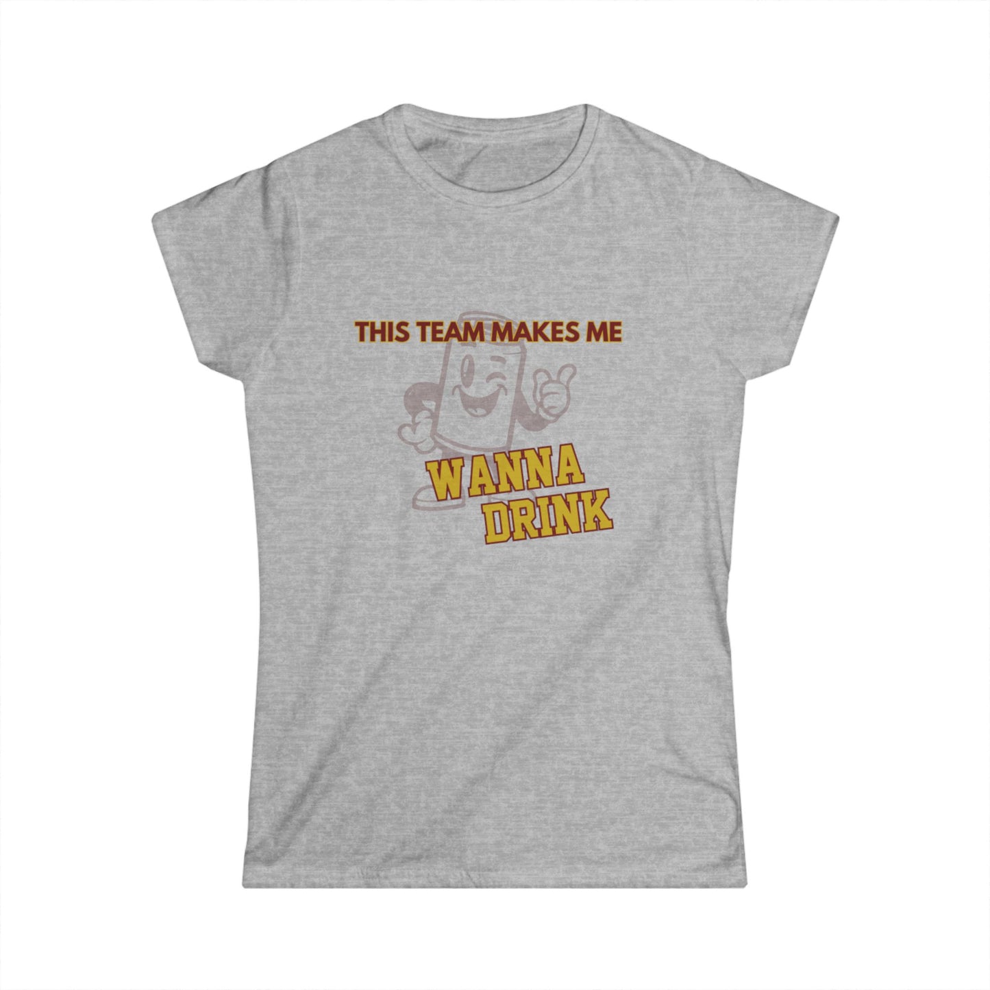 Roll Tribe "This Team Makes Me Wanna Drink"  Fun Women's Softstyle Tee