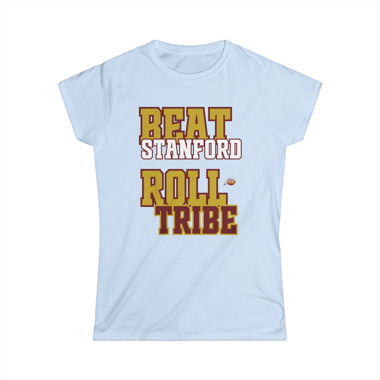 Roll Tribe - "Beat Stanford" - Women's Softstyle Tee -