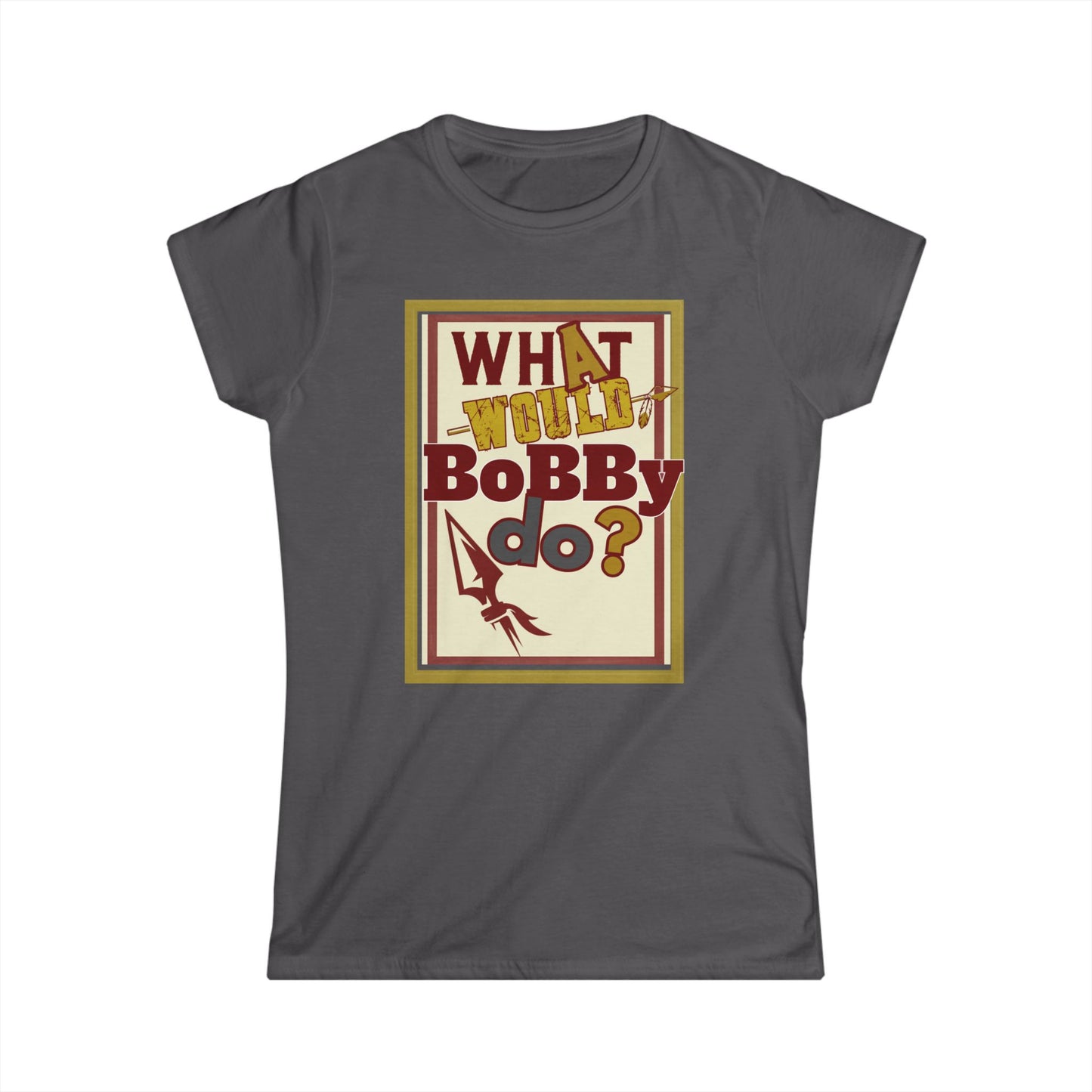 Tribe Traditions "What Would Bobby Do?" Women’s Softstyle Tee