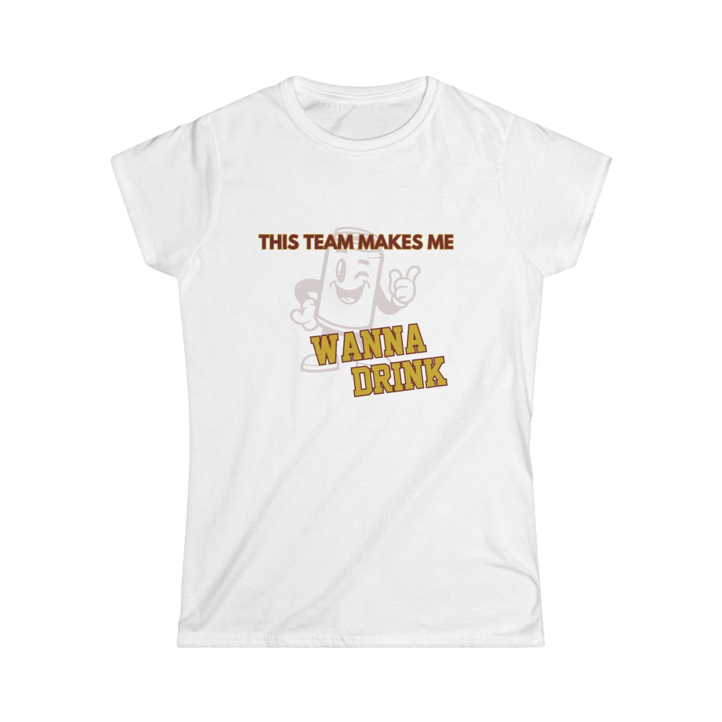 Roll Tribe "This Team Makes Me Wanna Drink"  Fun Women's Softstyle Tee