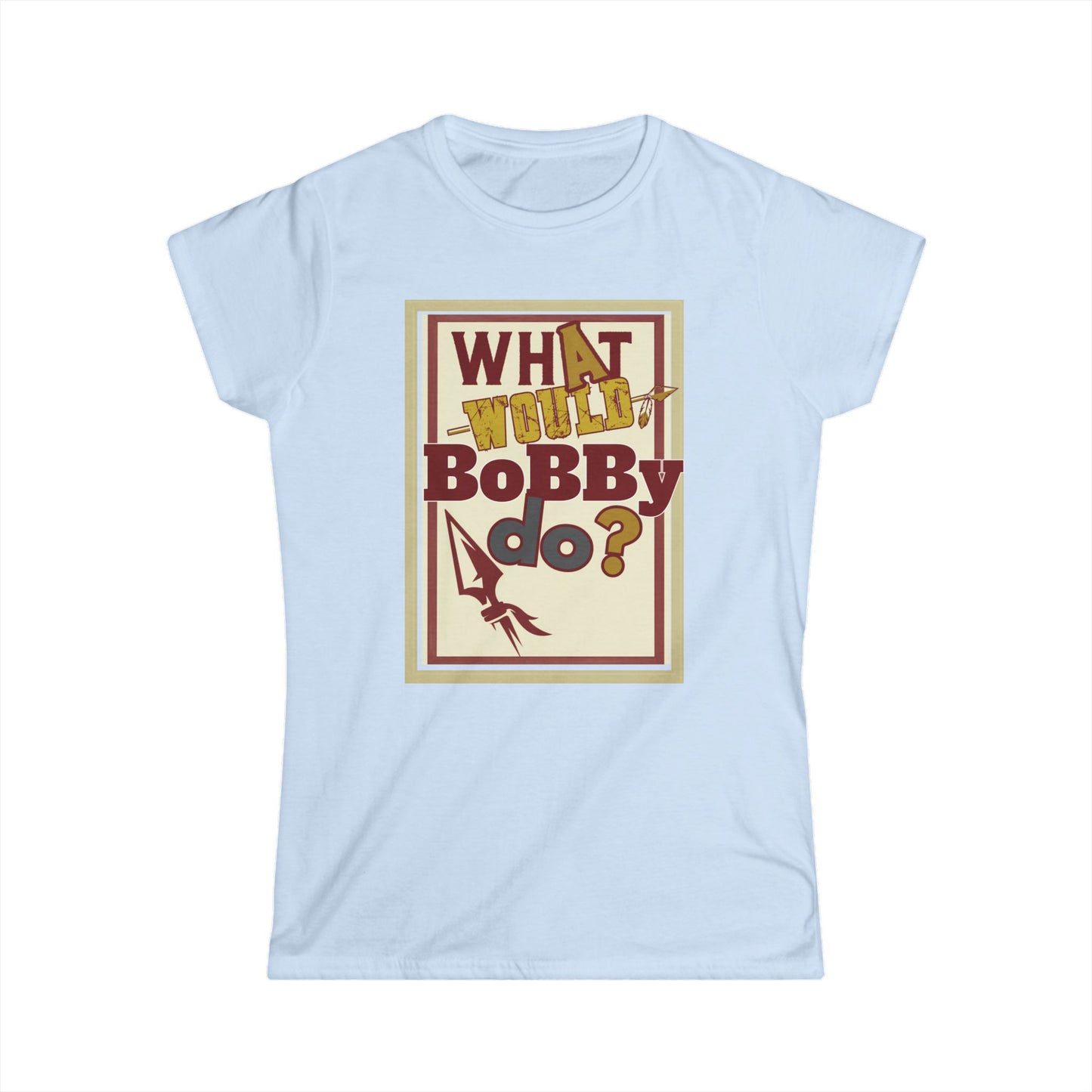Tribe Traditions "What Would Bobby Do?" Women’s Softstyle Tee