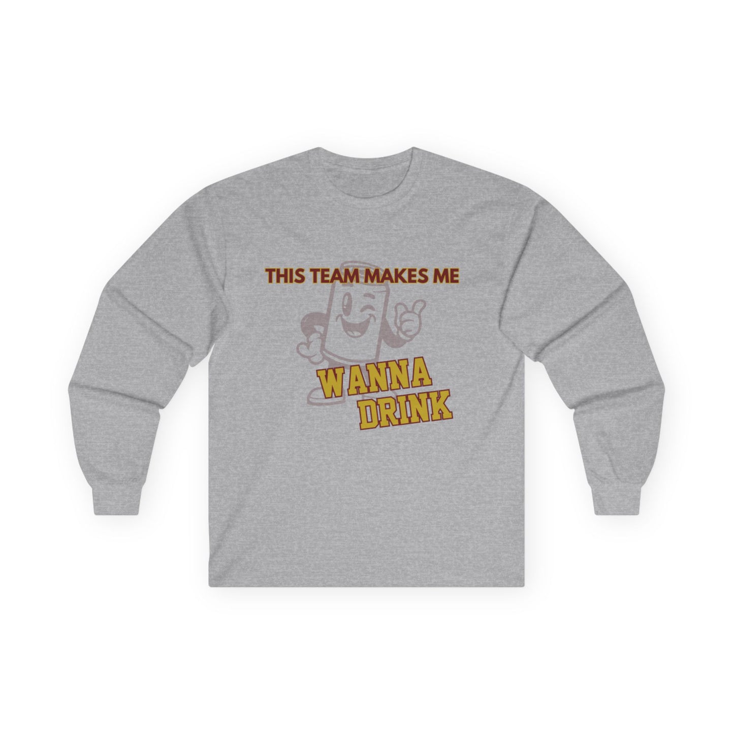Roll Tribe "This Team Makes Me Wanna Drink"  Unisex Long Sleeve Tee