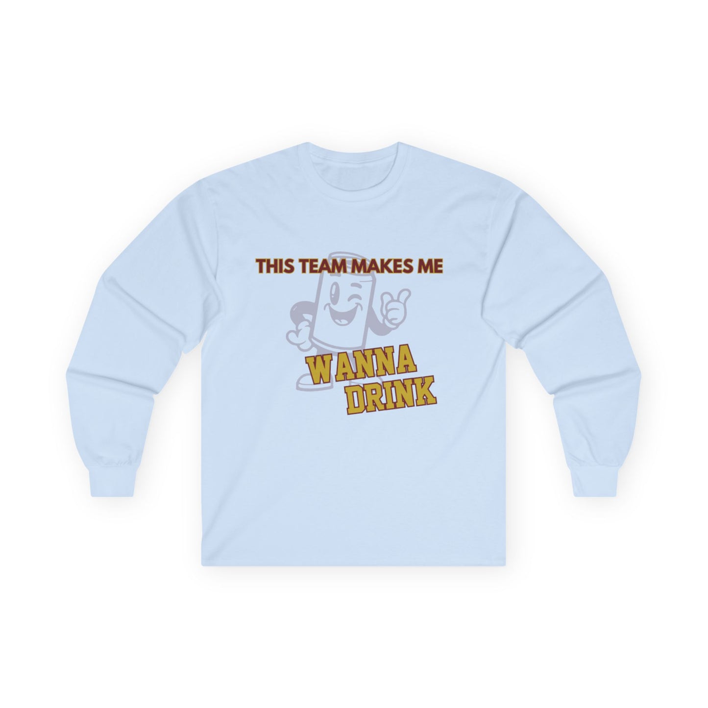 Roll Tribe "This Team Makes Me Wanna Drink"  Unisex Long Sleeve Tee