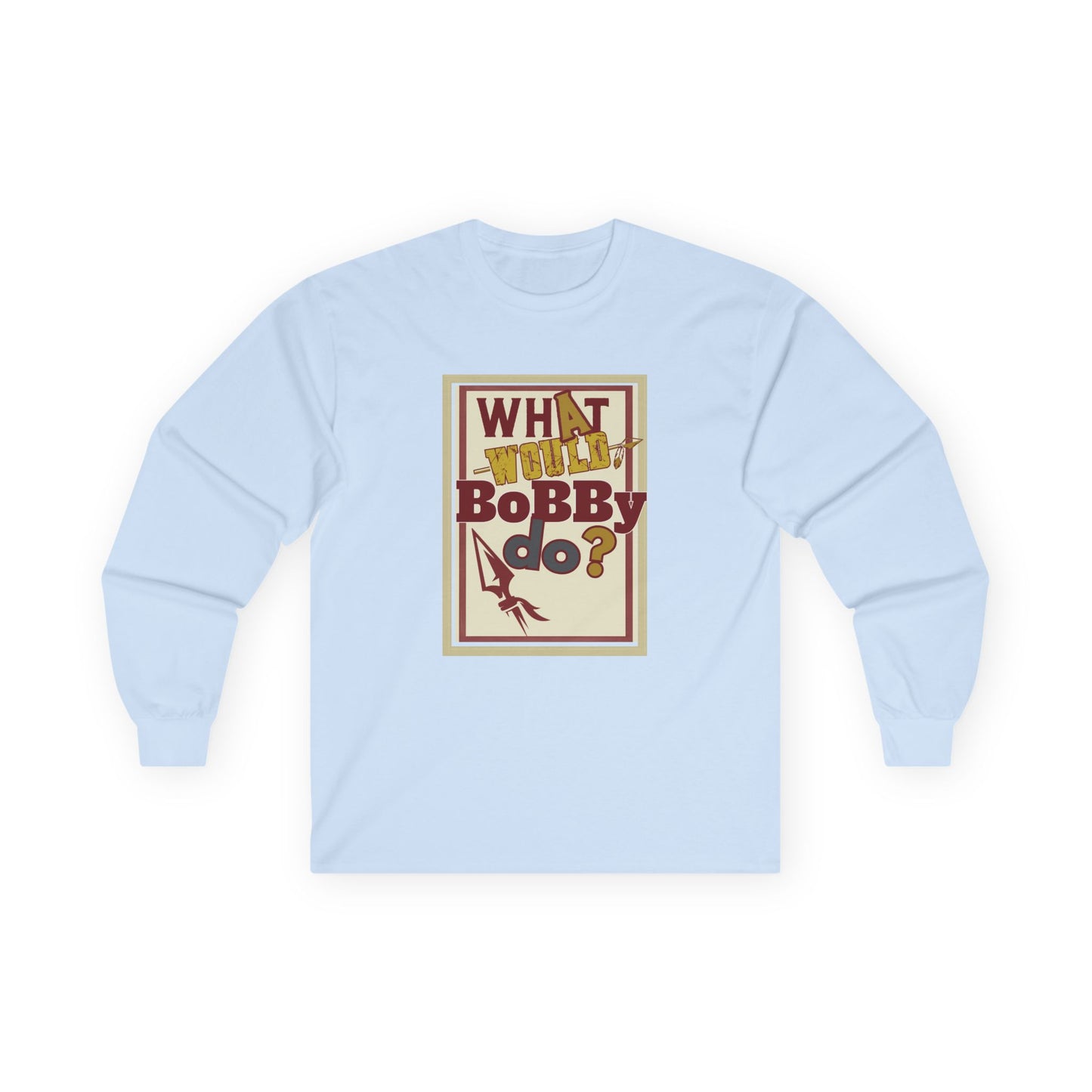 Tribe Traditions "What Would Bobby Do?" Unisex Long Sleeve Tee - Roll Tribe Edition