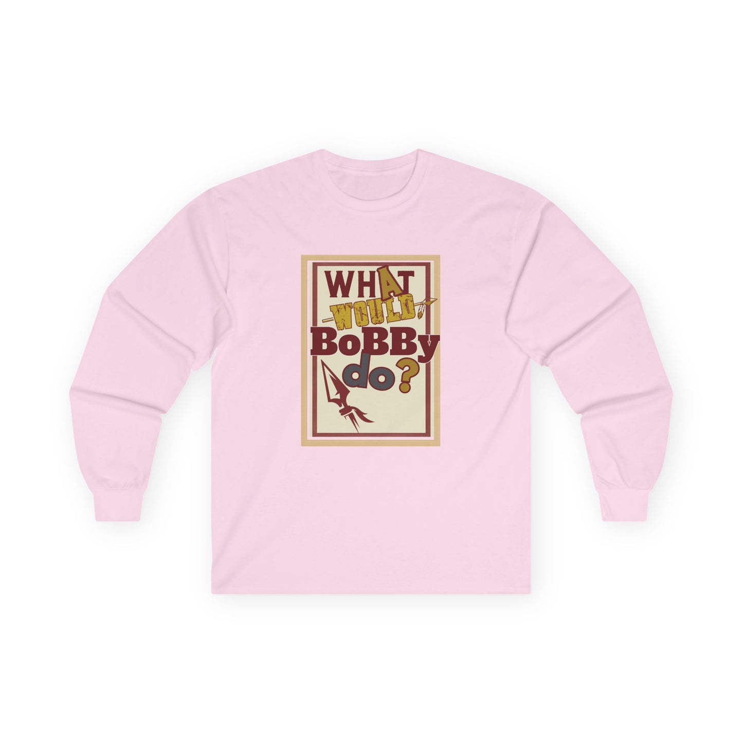 Tribe Traditions "What Would Bobby Do?" Unisex Long Sleeve Tee - Roll Tribe Edition