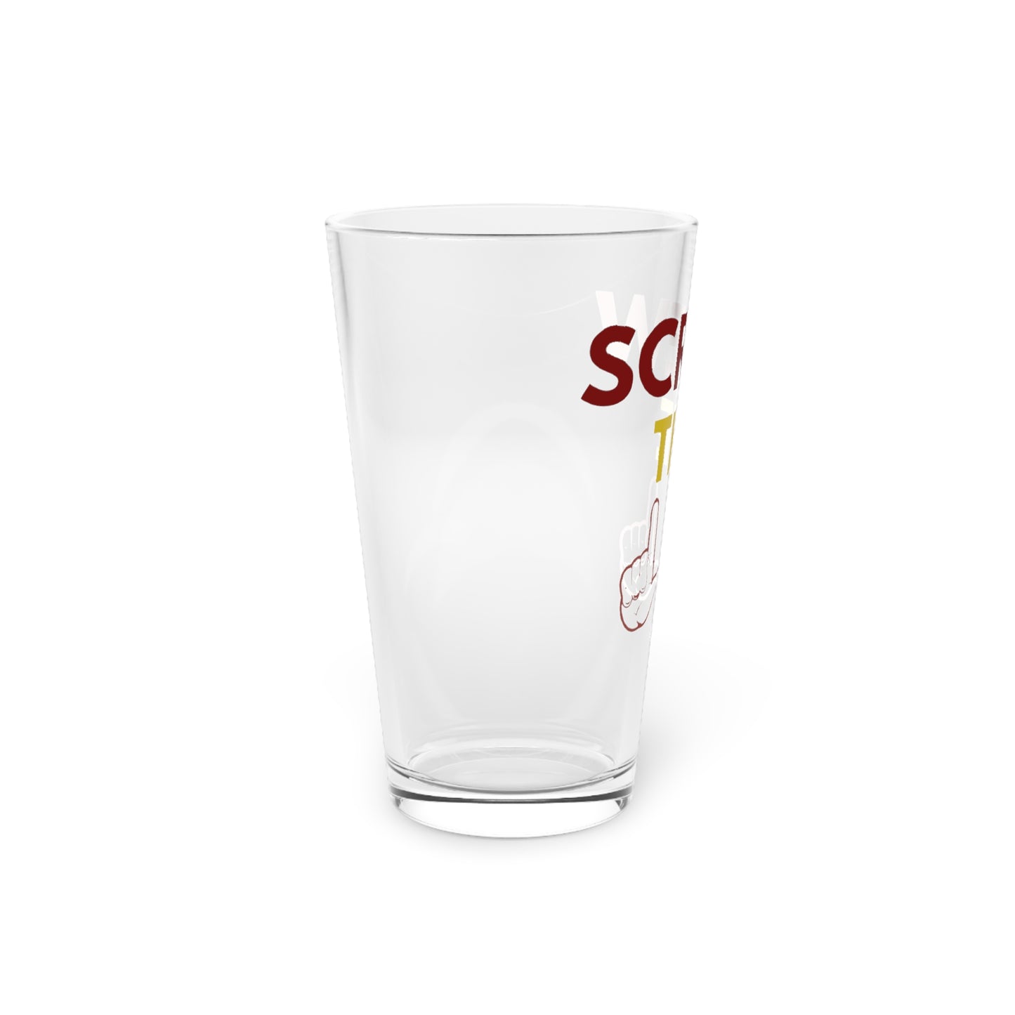 Funny Screw The Pint Glass - 16oz Beer or Cocktail Gift
