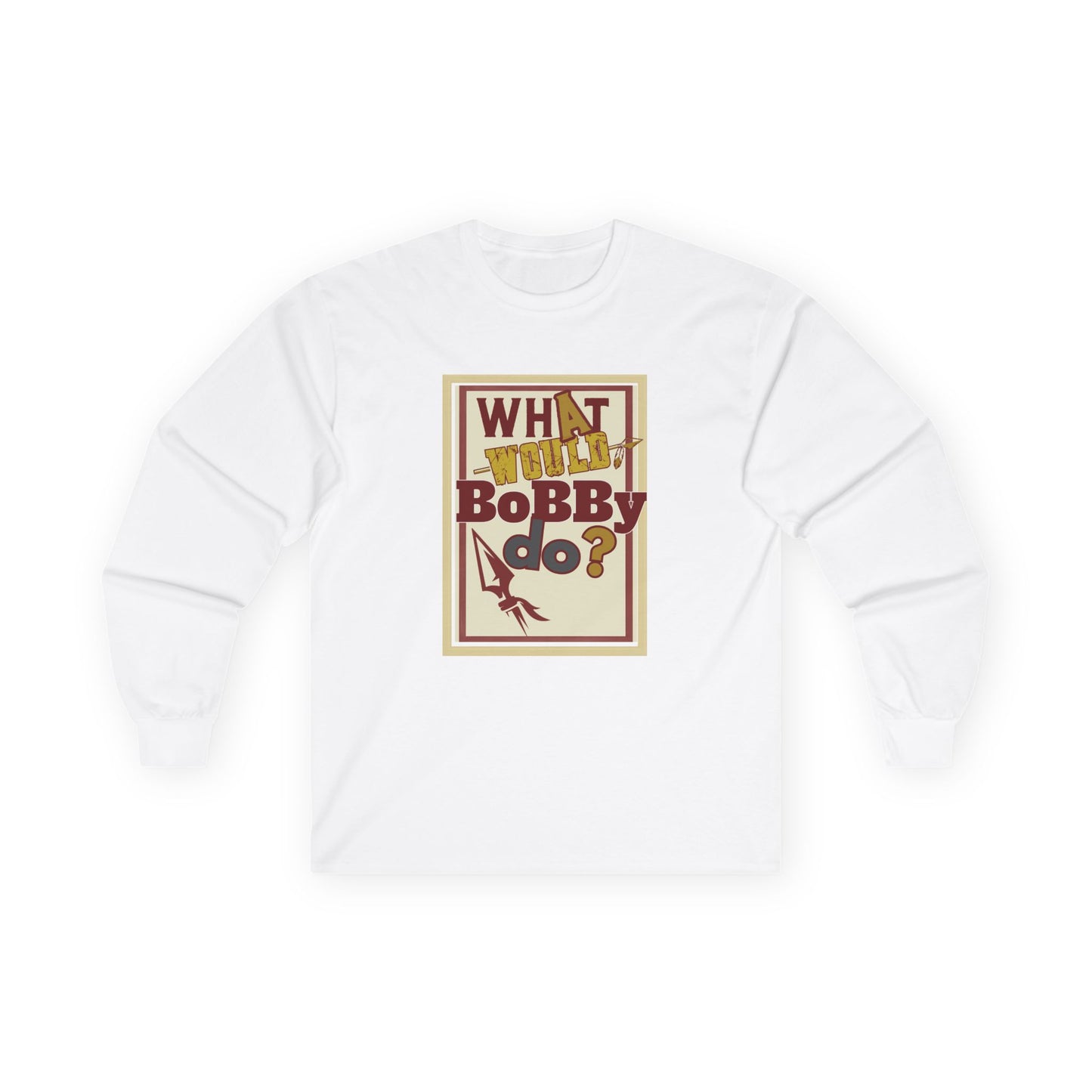 Tribe Traditions "What Would Bobby Do?" Unisex Long Sleeve Tee - Roll Tribe Edition