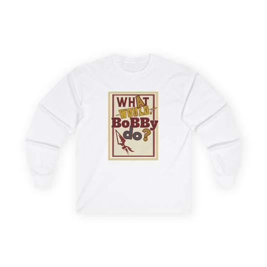 Tribe Traditions "What Would Bobby Do?" Unisex Long Sleeve Tee - Roll Tribe Edition